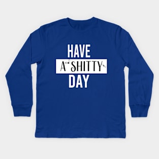 have a  shitty day Gift Funny, smiley face Unisex Adult Clothing T-shirt, friends Shirt, family gift, shitty gift,Unisex Adult Clothing, funny Tops & Tees, gift idea Kids Long Sleeve T-Shirt